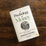 The Psychology of Money: Timeless Lessons on Wealth, Greed, and Happiness